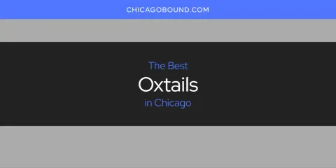 Ranked: Best Oxtails in Chicago