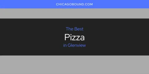 Guide to Best Pizza in Glenview