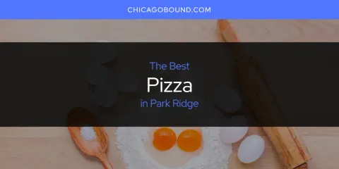 Guide to Best Pizza in Park Ridge