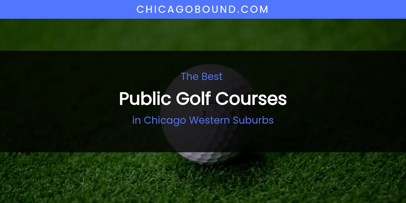 The Absolute Best Public Golf Courses in Chicago Western Suburbs featured