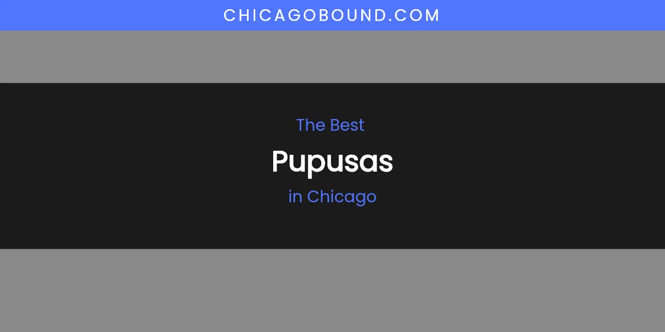 The Absolute Best Pupusas in Chicago featured