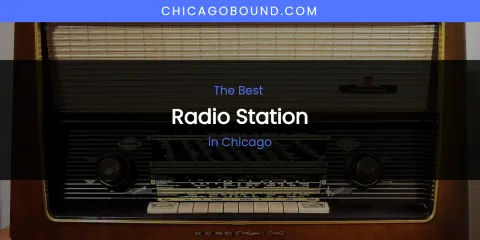 The Absolute Best Radio Station in Chicago