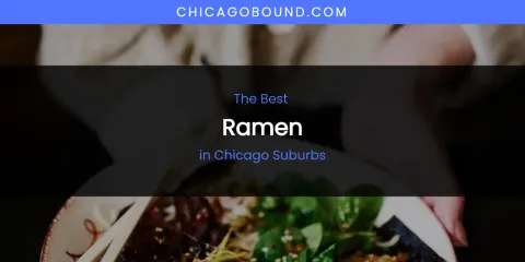 The Absolute Best Ramen in Chicago Suburbs