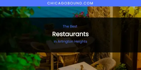 The Absolute Best Restaurants in Arlington Heights