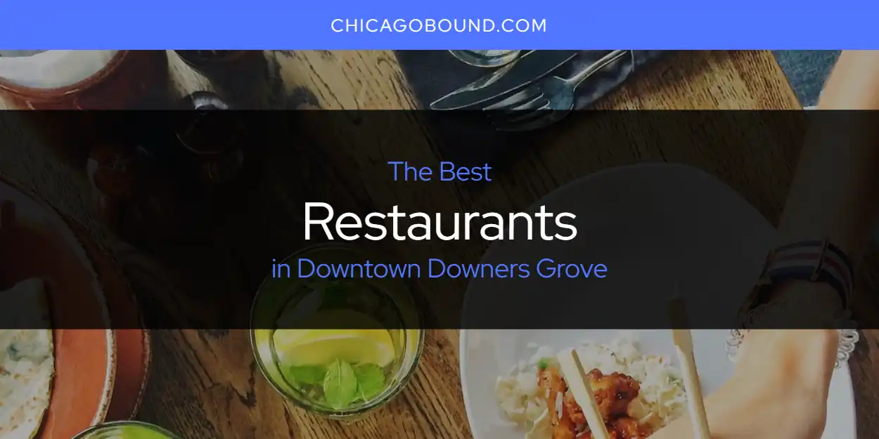 The Absolute Best Restaurants In Downtown Downers Grove [updated 2025]