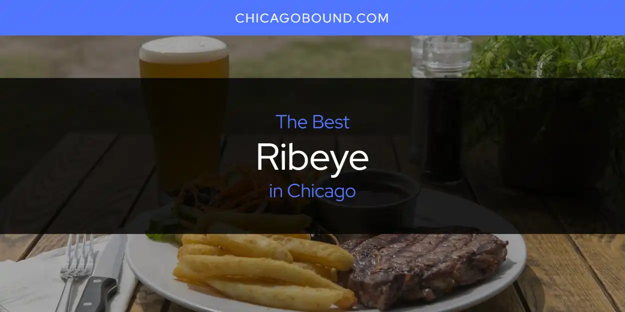 The 2025 Best Ribeye in Chicago List