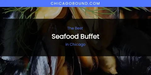 Discover the Best Seafood Buffet in Chicago