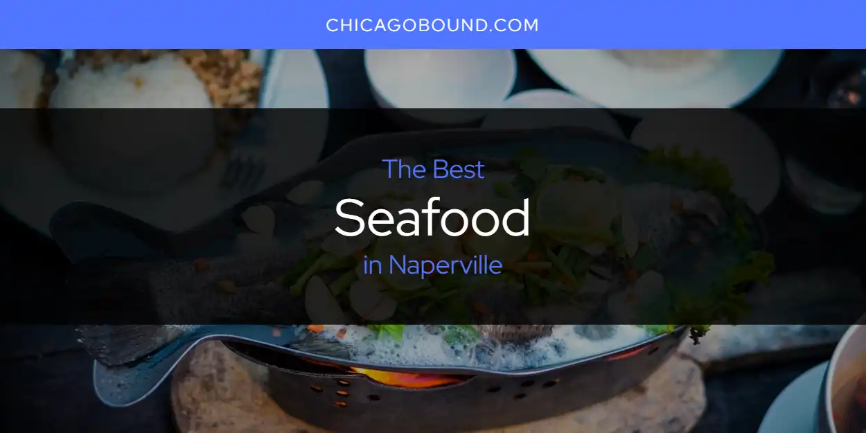 The Top-Rated Seafood in Naperville for 2026