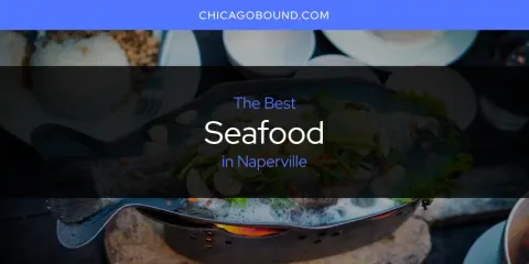 The Top-Rated Seafood in Naperville