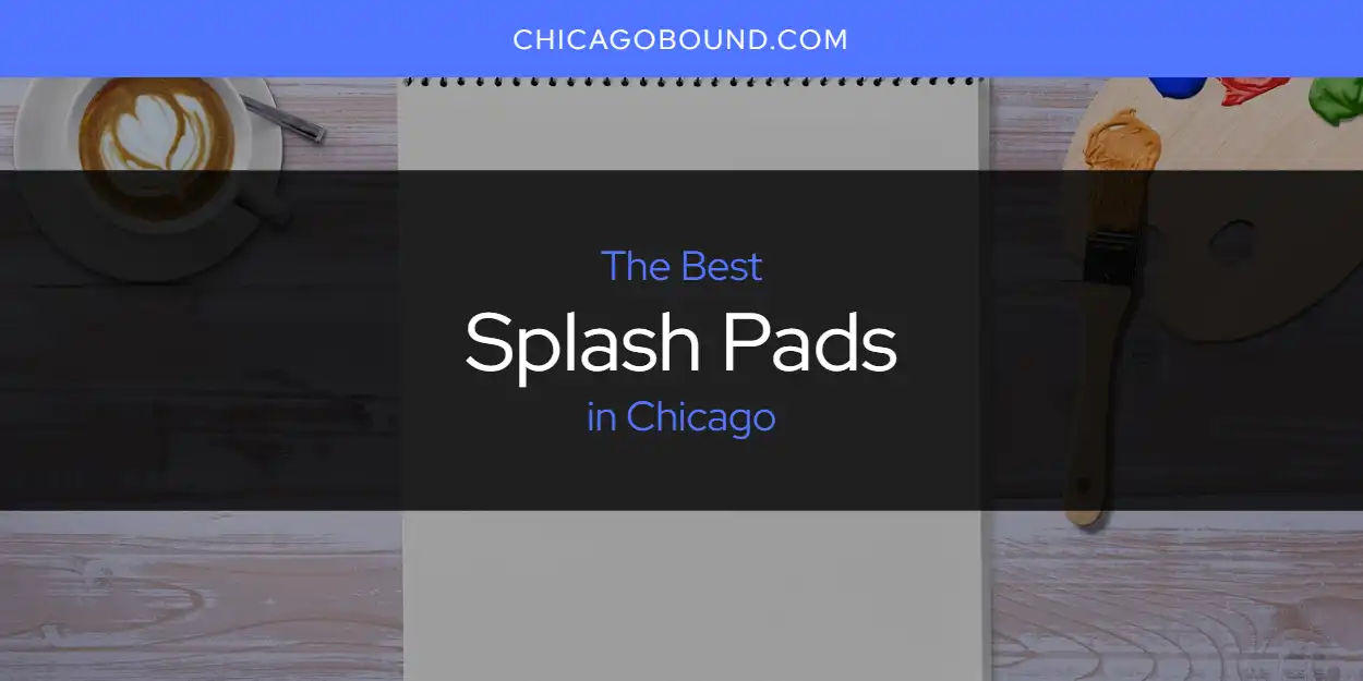 Best Splash Pads in Chicago: 2026 Ultimate Guide