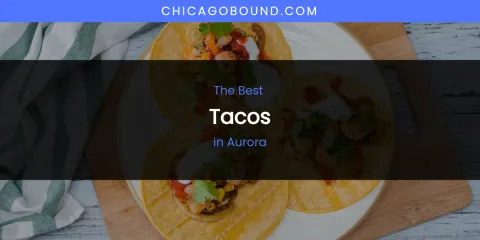 The Absolute Best Tacos in Aurora