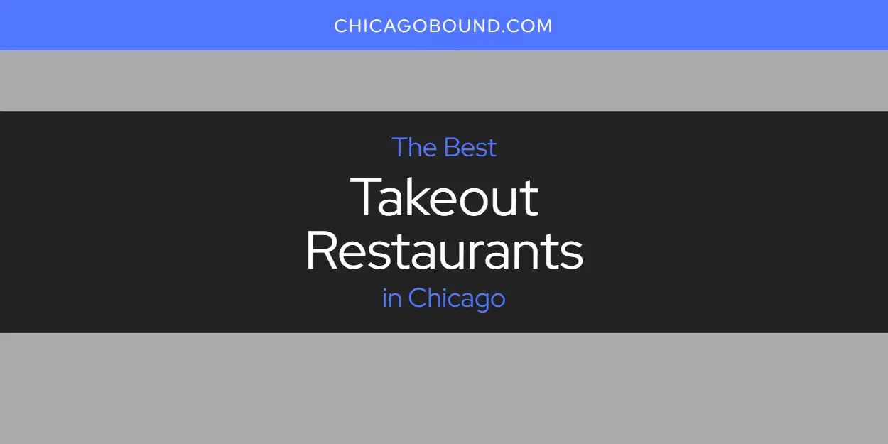 Best Takeout Restaurants in Chicago: 2026 Ultimate Guide