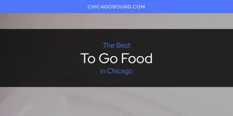 Best to Go Food in Chicago: Ultimate Guide