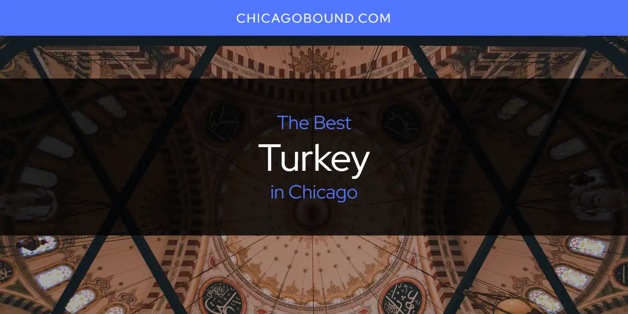The 2026 Best Turkey in Chicago List